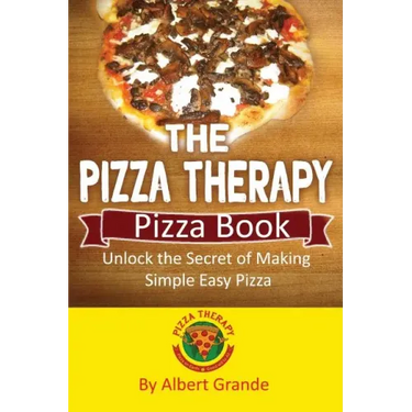 The Pizza Therapy Pizza Book: Unlock the Secret of Making Simple Easy Pizza