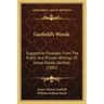 Garfield's Words: Suggestive Passages From The Public And Private Writings Of James Abram Garfield (1881)