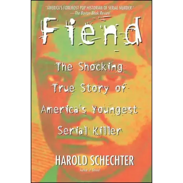Fiend: The Shocking True Story of Americas Youngest Serial Killer