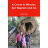 A Course In Miracles, Ken Wapnick and me