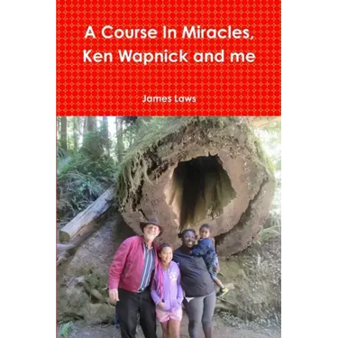 A Course In Miracles, Ken Wapnick and me