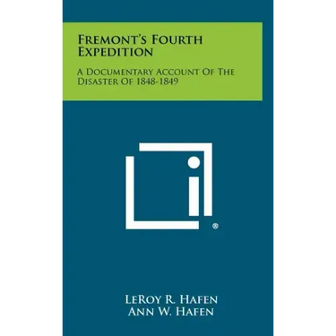 Fremont's Fourth Expedition: A Documentary Account of the Disaster of 1848-1849