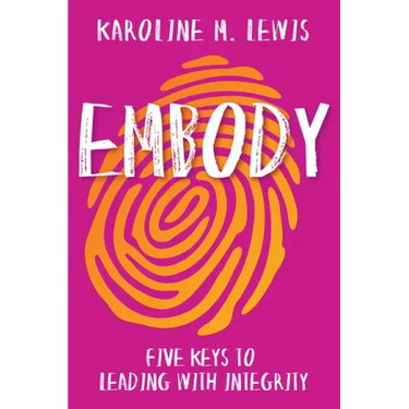 Embody: Five Keys to Leading with Integrity