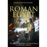 Roman Egypt: The History and Legacy of Ancient Egypt as a Province of Rome