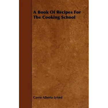 A Book of Recipes for the Cooking School