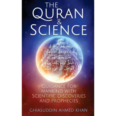 The Quran and Science: Guidance for Mankind with Scientific Discoveries and Prophecies