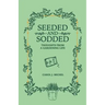 Seeded and Sodded: Thoughts from a Gardening Life