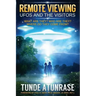Remote Viewing UFOS and the VISITORS: Where do they come from? What are they? Who are they? Why are they here?
