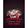Christmas Coloring Book For Teens: Activity Coloring Book for Adults and Teens: 8.5x 11 Inches