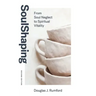 SoulShaping (Second Edition): From Soul Neglect to Spiritual Vitality