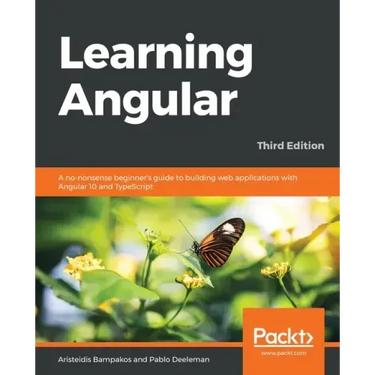 Learning Angular - Third Edition: A no-nonsense beginner's guide to building web applications with Angular 10 and TypeScript
