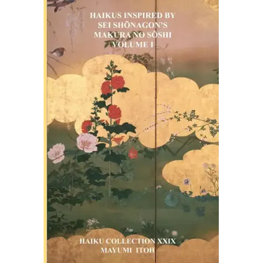 Haikus Inspired by SEI ShŌnagon's Makura No SŌshi Volume I