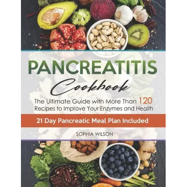 Pancreatitis Cookbook: The Ultimate Pancreatitis Guide with More Than 120 Easy & Delicious Pancreatitis Diet Recipes to Improve Your Enzymes and Healt