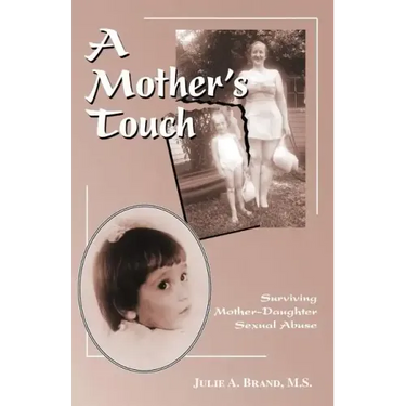 A Mother's Touch: Surviving Mother-Daughter Sexual Abuse