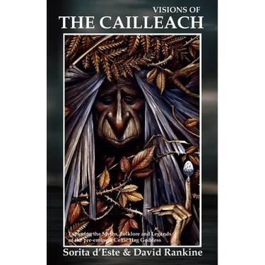 Visions of the Cailleach: Exploring the Myths, Folklore and Legends of the pre-eminent Celtic Hag Goddess