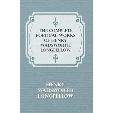 The Complete Poetical Works of Henry Wadsworth Longfellow