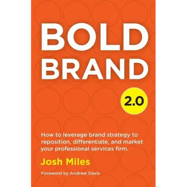 Bold Brand 2.0: How to leverage brand strategy to reposition, differentiate, and market your professional services firm.