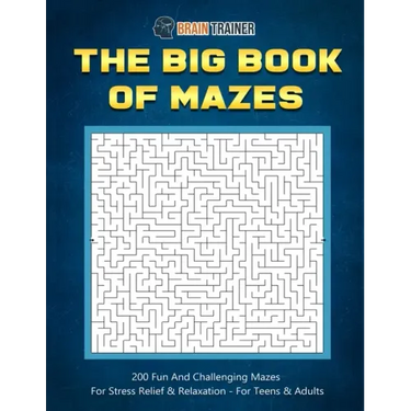 The Big Book Of Mazes 200 Fun And Challenging Mazes For Stress Relief & Relaxation - For Teens & Adults