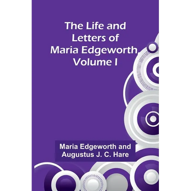The Life and Letters of Maria Edgeworth, Volume I