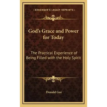 God's Grace and Power for Today: The Practical Experience of Being Filled with the Holy Spirit