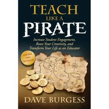 Teach Like a Pirate: Increase Student Engagement, Boost Your Creativity, and Transform Your Life as an Educator