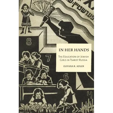 In Her Hands: The Education of Jewish Girls in Tsarist Russia