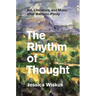 The Rhythm of Thought: Art, Literature, and Music after Merleau-Ponty