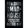 Ten Days in a Mad-House;Feigning Insanity in Order to Reveal Asylum Horrors