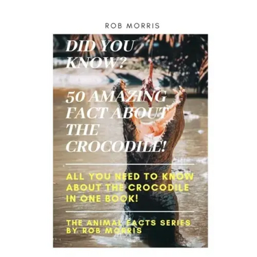 Did You Know? 50 Amazing Fact about the Crocodile!: Did you know?, 50 amazing fact about the crocodile, interesting facts, crocodiles, all you need to