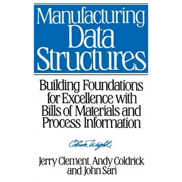 Manufacturing Data Structures: Building Foundations for Excellence with Bills of Materials and Process Information