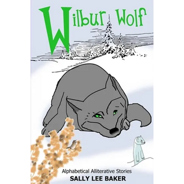 Wilbur Wolf: A fun read-aloud illustrated tongue twisting tale brought to you by the letter W