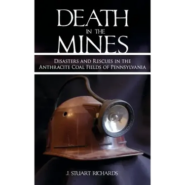 Death in the Mines: Disasters and Rescues in the Anthracite Coal Fields of Pennsylvania