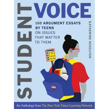 Student Voice: 100 Argument Essays by Teens on Issues That Matter to Them