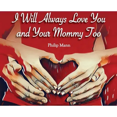 I Will Always Love You and Your Mommy Too