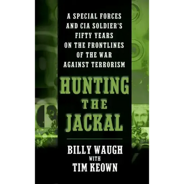 Hunting the Jackal: A Special Forces and CIA Soldier's Fifty Years on the Frontlines of the War Against Terrorism