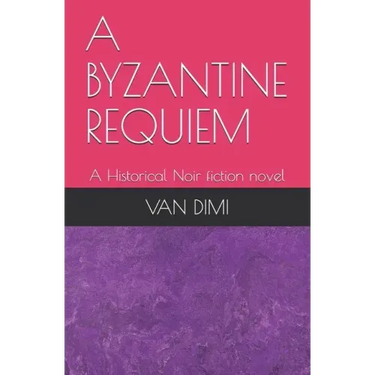 A Byzantine Requiem: A Historical Noir fiction novel