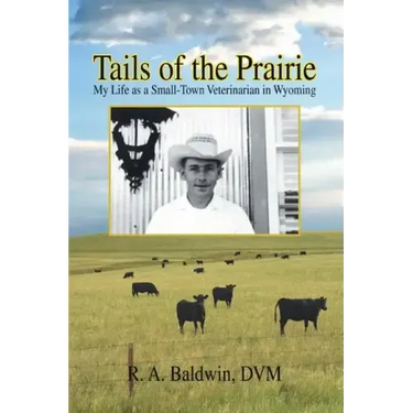 Tails of the Prairie: My Life as a Small-Town Veterinarian in Wyoming