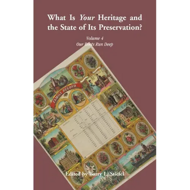 "What is Your Heritage and the State of its Preservation?": Volume 4, Our Roots Run Deep