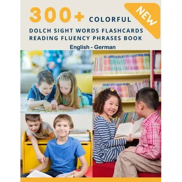 300+ Colorful Dolch Sight Words Flashcards Reading Fluency Phrases Book English-German: Complete list vocabulary children need to know and read first