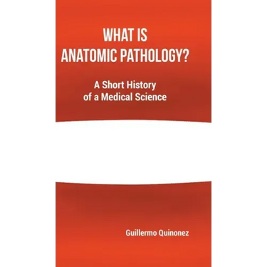 What Is Anatomic Pathology?: A Short History of a Medical Science