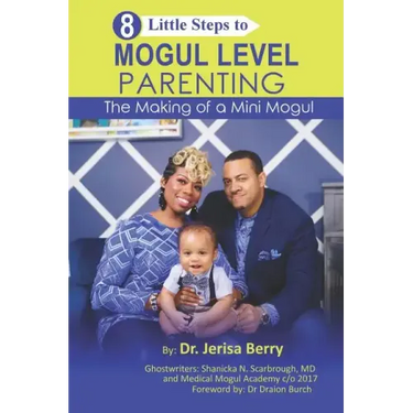 8 Little Steps to MOGUL LEVEL PARENTING: The Making of a Mini Mogul