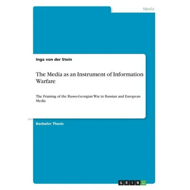 The Media as an Instrument of Information Warfare: The Framing of the Russo-Georgian War in Russian and European Media