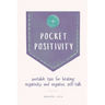 Pocket Positivity: Portable Tips for Beating Negativity and Negative Self-Talk