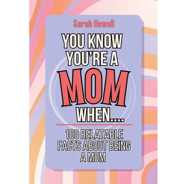 You Know You're a Mom When... 100 Relatable Facts About Being a Mom: Short Books, Perfect for Gifts