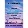 Exploring Facts: Short phenomenal stories and unusual truth