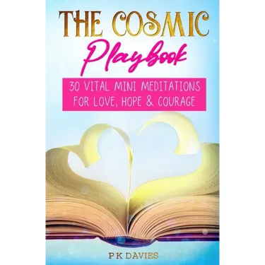 The Cosmic Playbook: 30 Vital Mini Meditations For Love, Hope and Courage