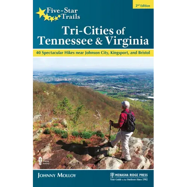 Five-Star Trails: Tri-Cities of Tennessee & Virginia: 40 Spectacular Hikes Near Johnson City, Kingsport, and Bristol