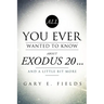 All You Ever Wanted To Know About EXODUS 20 . . . And A Little Bit More