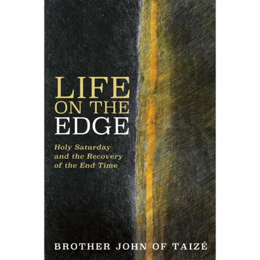 Life on the Edge: Holy Saturday and the Recovery of the End Time