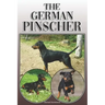 The German Pinscher: A Complete and Comprehensive Owners Guide To: Buying, Owning, Health, Grooming, Training, Obedience, Understanding and